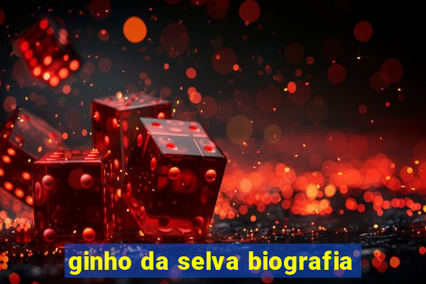 ginho da selva biografia